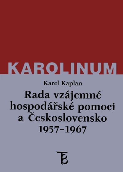 Rada vzájemné hospodářské pomoci a Československo 1957-1967 - Karel Kaplan