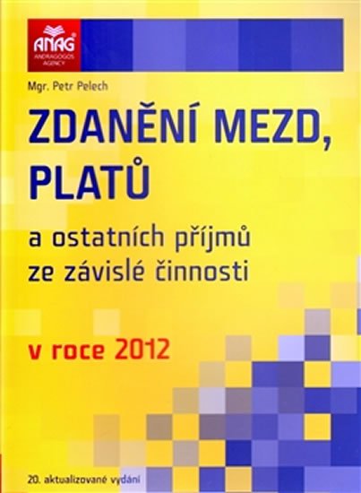 Levně Zdanění mezd, platů a ostatních příjmů ze závislé činnosti v roce 2012 - Petr Pelech