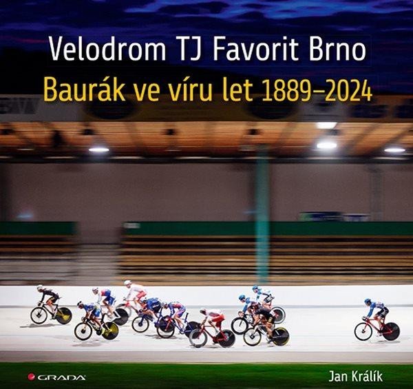 Levně Velodrom TJ Favorit Brno - Baurák ve víru let 1889–2024 - Jan Králík