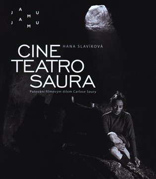 Cine teatro Saura - Putování filmovým dílem Carlose Saury - Hana Slavíková