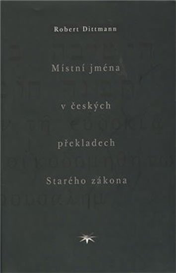 Levně Místní jména v českých překladech Starého zákona - Robert Dittmann