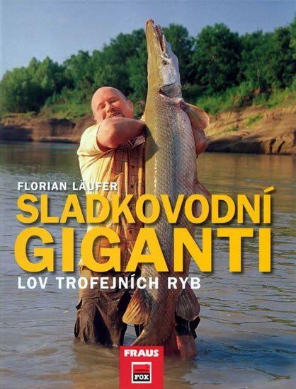 Levně Sladkovodní giganti - Lov trojfejních ryb - Florian Läufer