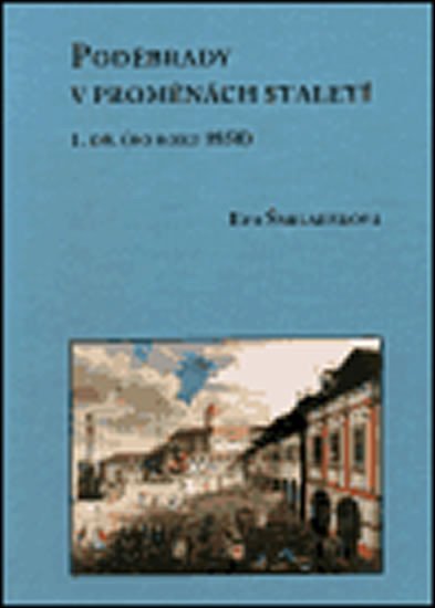 Levně Poděbrady v proměnách staletí - 1. díl (do roku 1850) - Eva Šmilauerová