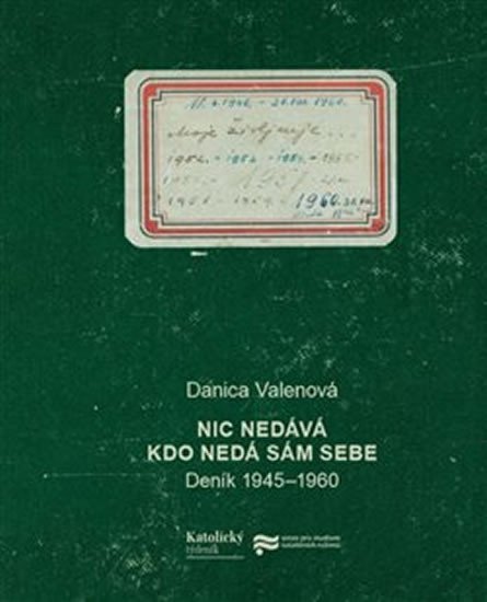 Levně Nic nedává, kdo nedá sám sebe: Deník 1945–1960 - Danica Valenová