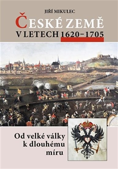 Levně České země v letech 1620-1705 - Od velké války k dlouhému míru - Jiří Mikulec