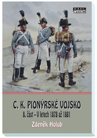 Levně C.K. Pionýrské vojsko 8. část - V letech 1878 až 1881 - Zdeněk Holub