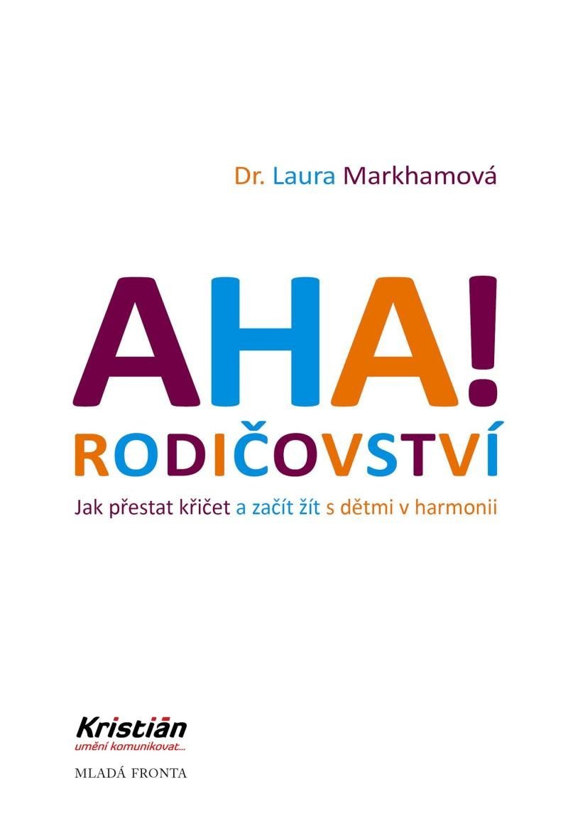 Levně AHA! Rodičovství - Jak přestat křičet a začít žít s dětmi v harmonii, 4. vydání - Laura Markham