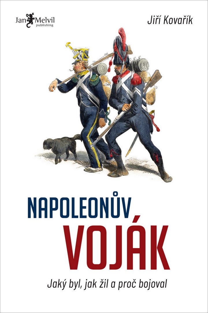 Levně Napoleonův voják - Jaký byl, jak žil a proč bojoval - Jiří Kovařík