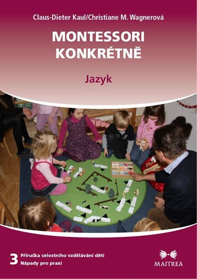 Montessori konkrétně 3 - Jazyk - Claus-Dieter Kaul