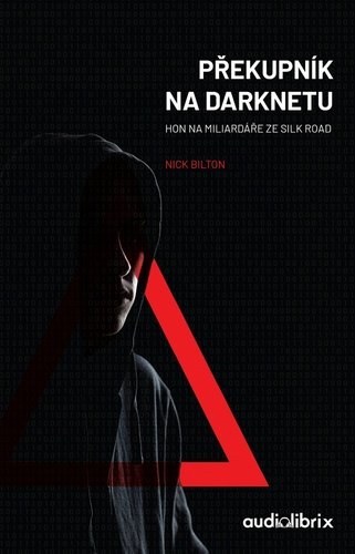 Překupník na Darknetu - Hon na miliardáře ze Silk Road - Nick Bilton