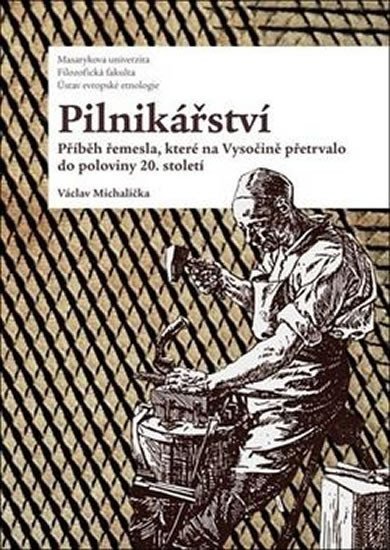 Levně Pilnikářství - Příběh řemesla, které na Vysočině přetrvalo do poloviny 20. století - Václav Michalička