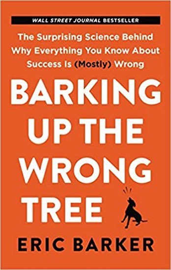 Product detail of Barking Up the Wrong Tree : The Surprising Science Behind Why Everything You Know about Success Is (Mostly) Wrong - Eric Barker