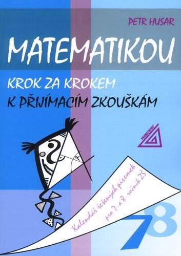 Levně Matematikou krok za krokem k přijímacím zkouškám/Kalendář řešených písemek pro 7.a 8. ročník ZŠ - Petr Husar