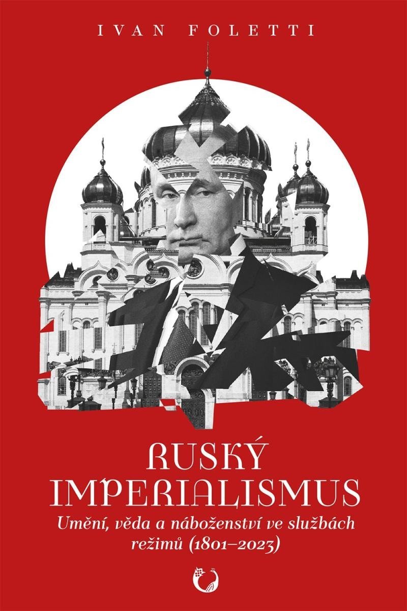 Levně Ruský imperialismus - Umění, věda a náboženství ve službách režimů (1801-2023) - Ivan Foletti