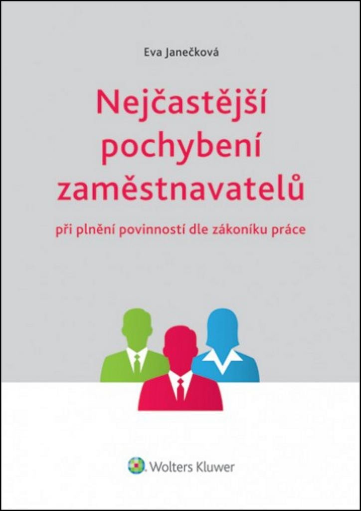 Nejčastější pochybení zaměstnavatelů při plnění povinností dle zákoníku práce - Eva Janečková