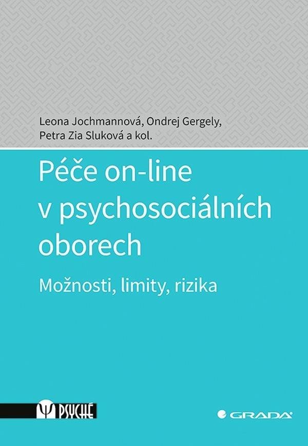 Levně Péče on-line v psychosociálních oborech - Možnosti, limity, rizika - Leona Jochmanová