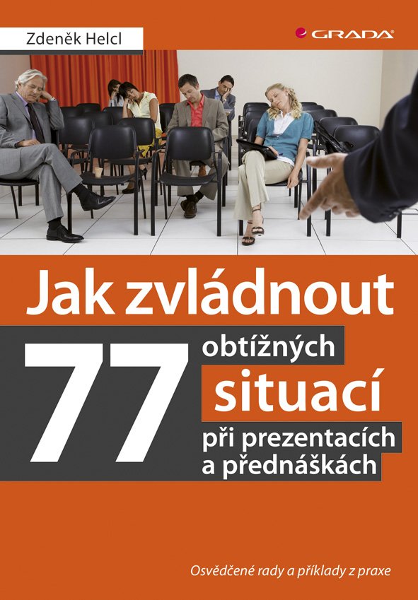 Jak zvládnout 77 obtížných situací při prezentacích a přednáškách - Osvědčené rady a příklady z praxe - Zdeněk Helcl