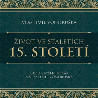 Levně Život ve staletích 15. století - 2 CDmp3 (Čte Zbyšek Horák) - Vlastimil Vondruška