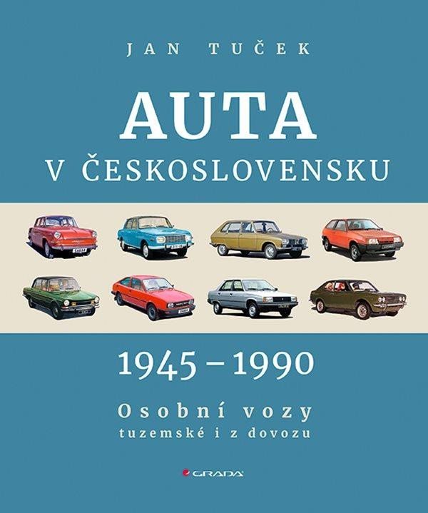 Auta v Československu 1945-1990 Osobní vozy tuzemské i z dovozu - Jan Tuček