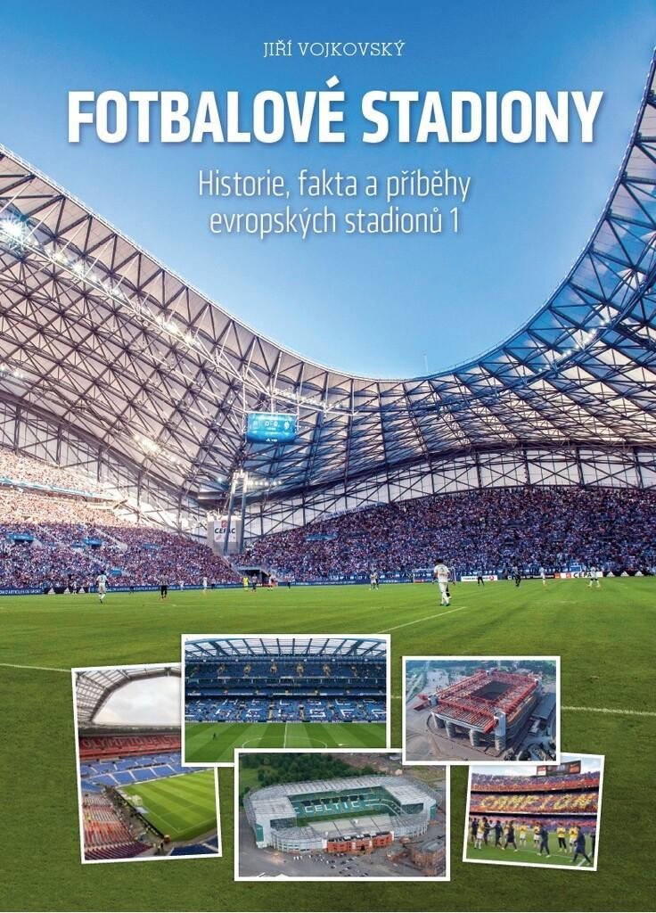 Fotbalové stadiony - Historie, fakta a příběhy evropských stadionů, 2. vydání - Jiří Vojkovský