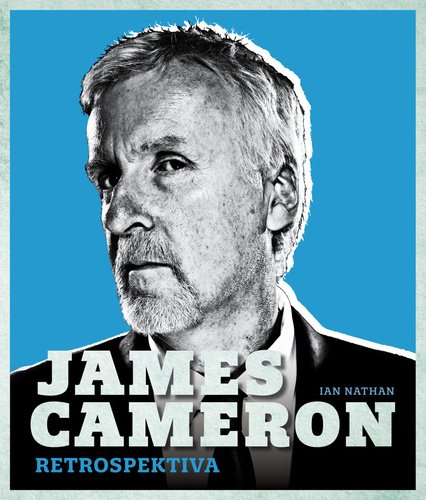 Levně James Cameron: Retrospektiva - Ian Nathan