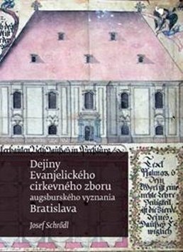 Dejiny Evanjelického cirkevného zboru augsburského vyznania v Bratislave - Josef Schrödl; Martin Kováč