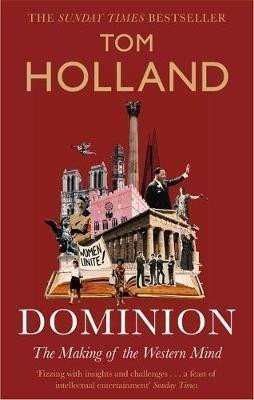 Dominion : The Making of the Western Mind - Tom Holland