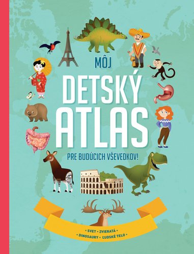 Levně Môj detský atlas pre budúcich vševedkov!