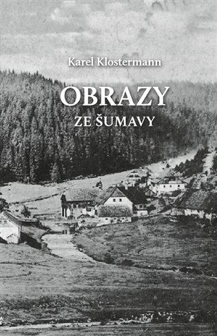 Levně Obrazy ze Šumavy - Karel Klostermann