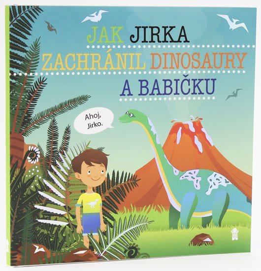 Jak Jirka zachránil dinosaury a babičku - Dětské knihy se jmény - Šimon Matějů