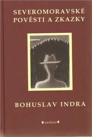 Levně Severomoravské pověsti a zkazky - Bohuslav Indra