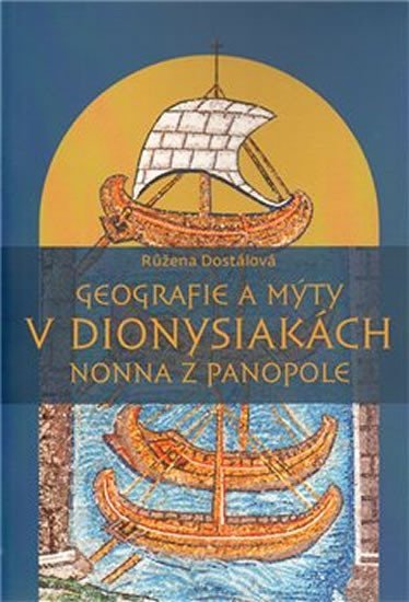 Levně Geografie a mýty v Dionysiakách Nonna z Panopole - Růžena Dostálová