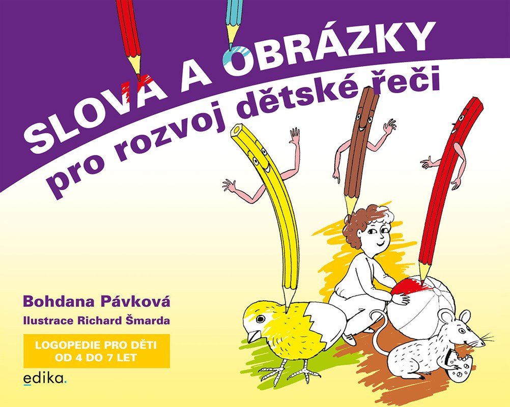 Slova a obrázky pro rozvoj dětské řeči - Logopedie pro děti od 4 do 7 let, 2. vydání - Bohdana Pávková