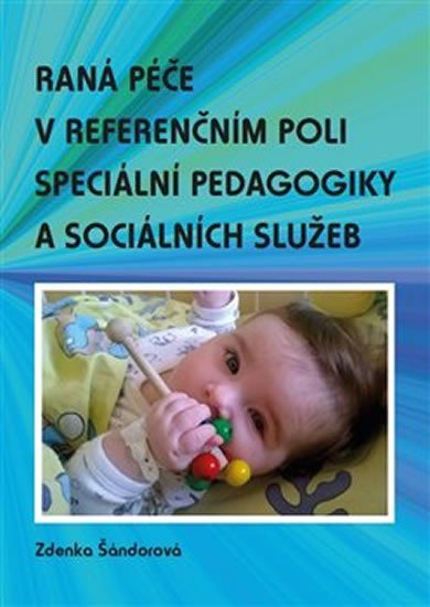 Levně Raná péče v referenčním poli speciální pedagogiky a sociálních služeb - Zdenka Šándorová