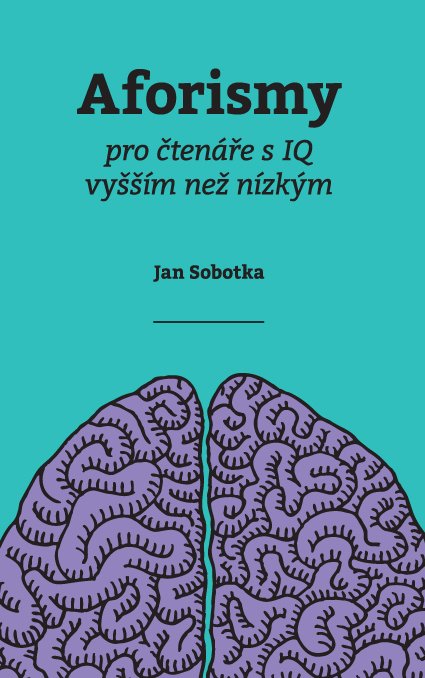 Levně Aforismy pro čtenáře s IQ vyšším než nízkým - Jan Sobotka
