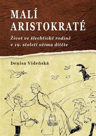 Levně Malí aristokraté - Život ve šlechtické rodině v 19. století očima dítěte - Denisa Vídeňská