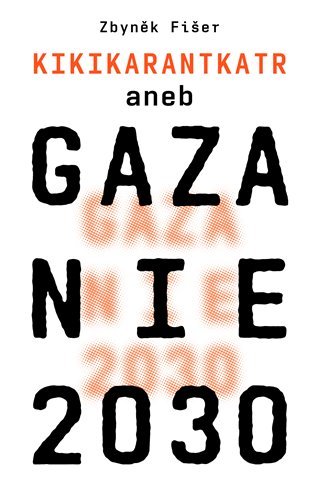 Gazanie 2030 Kikikarantkatr - Zbyněk Fišer ml.