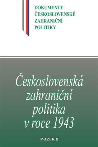 Československá zahraniční politika v roce 1943 - svazek II. - Jan Kuklík