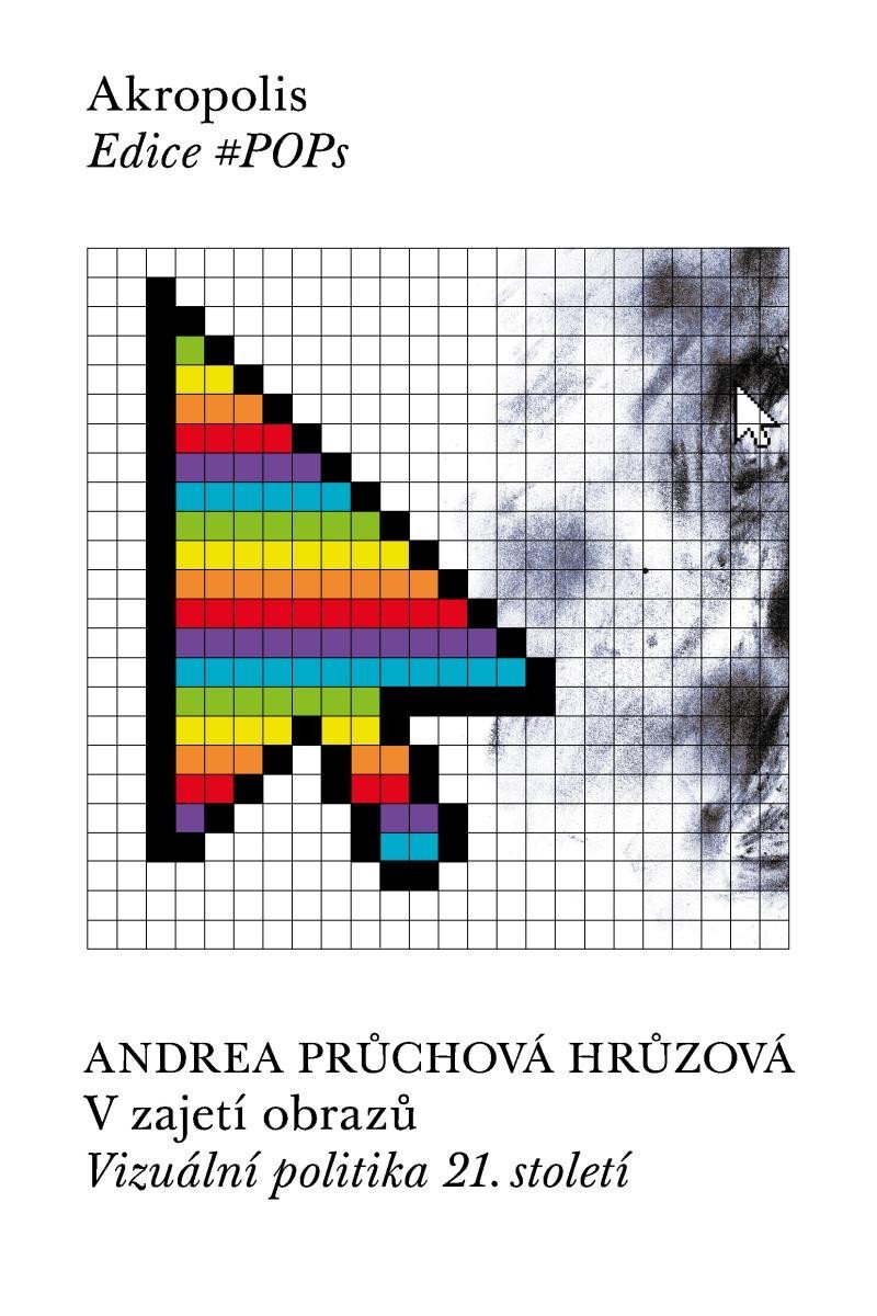 Levně V zajetí obrazů - Vizuální politika 21. století - Hrůzová Andrea Průchová