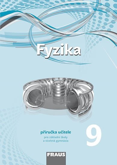 Fyzika 9 pro ZŠ a víceletá gymnázia - Příručka učitele, 2. vydání - kolektiv autorů