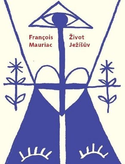 Život Ježíšův - Francois Mauriac