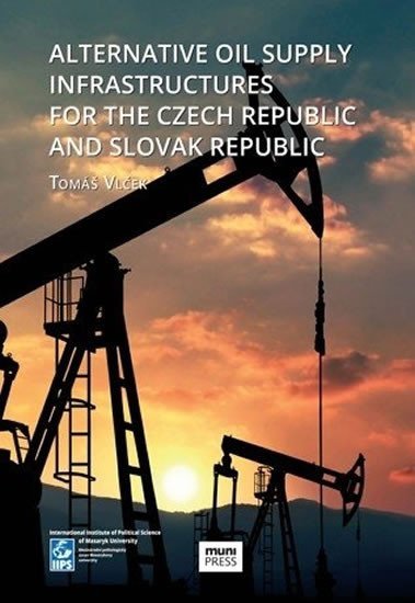Levně Alternative Oil Supply Infrastructures for the Czech Republic and Slovak Republic - Tomáš Vlček