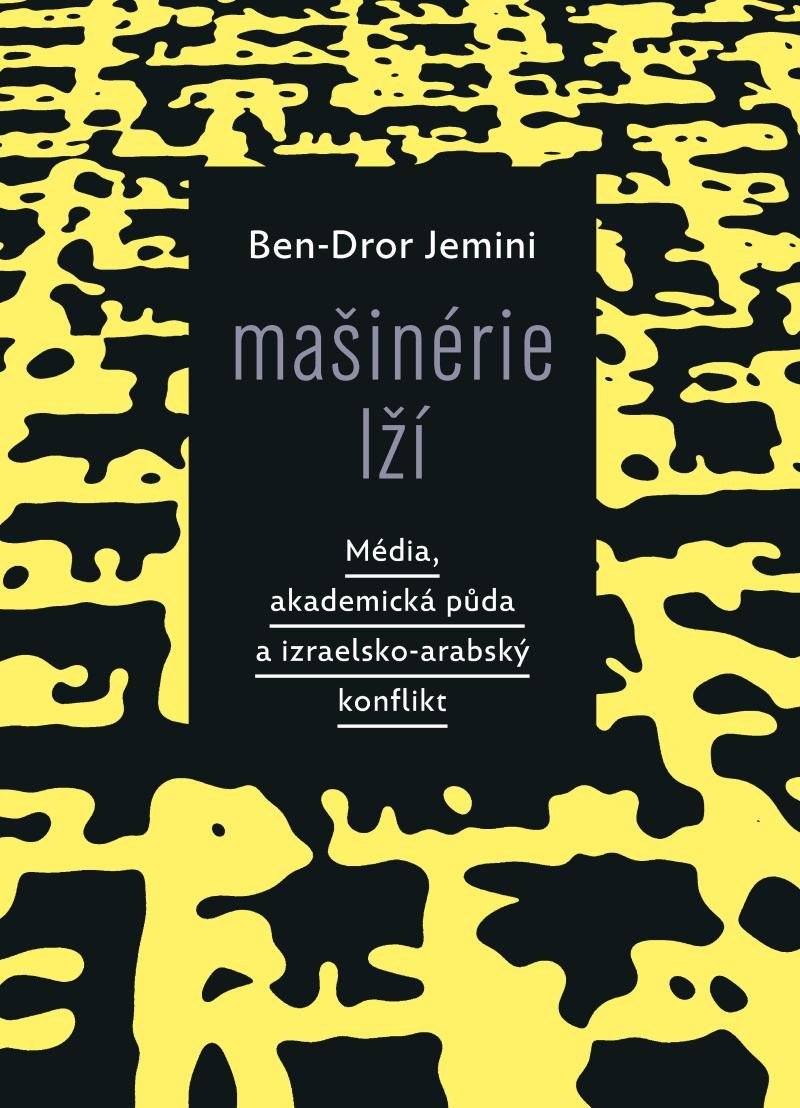 Levně Mašinérie lží - Média, akademická půda a izraelsko-arabský konflikt - Ben-Dror Jemini