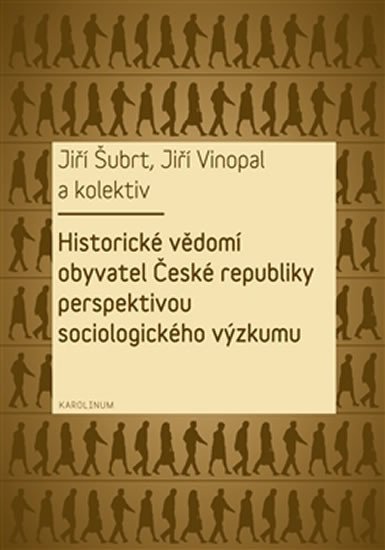 Levně Historické vědomí obyvatel České republiky perspektivou sociologického výzkumu - Jiří Šubrt