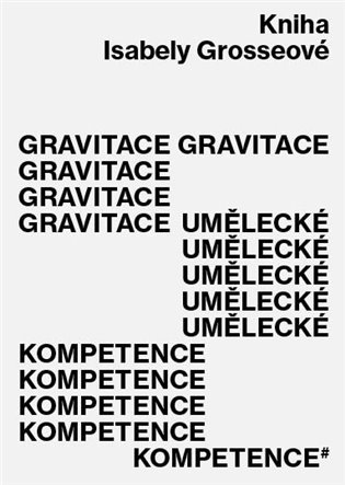 Gravitace umělecké kompetence - Isabela Grosseová