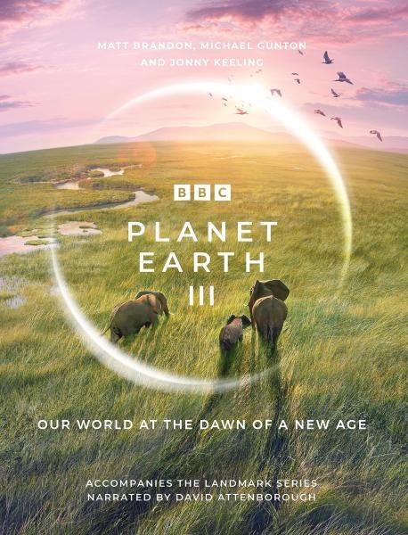 Levně Planet Earth III: Accompanies the Landmark Series Narrated by David Attenborough - Matt Brandon