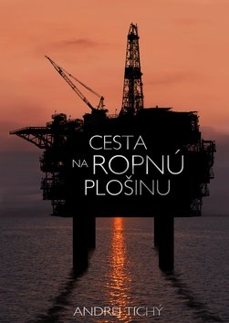 Levně Cesta na ropnú plošinu - Andrej Tichý