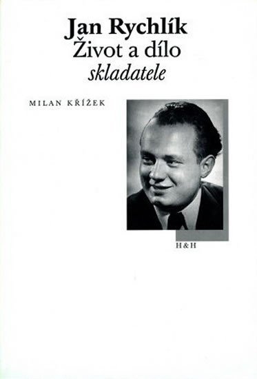 Jan Rychlík - Život a dílo skladatele - Milan Křížek