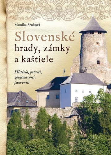 Levně Slovenské hrady, zámky a kaštiele - Monika Srnková
