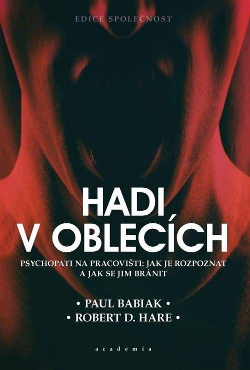 Levně Hadi v oblecích aneb Psychopati na pracovišti: Jak je rozpoznat a jak se jim bránit - Paul Babiak